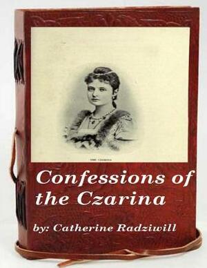 Confessions of the Czarina by Catherine Radziwill