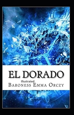 El Dorado Illustrated by Baroness Orczy