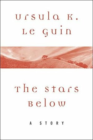 The Stars Below by Ursula K. Le Guin