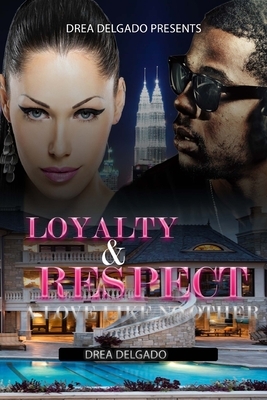 Loyalty & Respect: A Love Like No Other by Drea Delgado