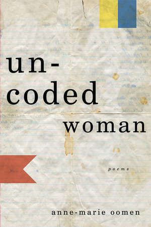 Uncoded Woman: Poems by Anne-Marie Oomen