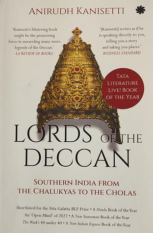Lords Of The Deccan: Southern India From The Chalukyas To The Cholas by Anirudh Kanisetti