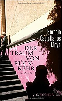 Der Traum von Rückkehr by Horacio Castellanos Moya