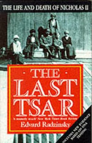 The Last Tsar: Life and Death of Nicholas II by Эдвард Радзинский, Edvard Radzinsky