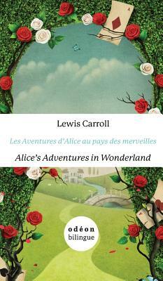 Les Aventures d'Alice Au Pays Des Merveilles/Alice's Adventures In Wonderland: English-French Side-By-Side by Lewis Carroll