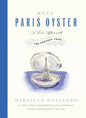 Meet Paris Oyster: A Love Affair with the Perfect Food by Mireille Guiliano