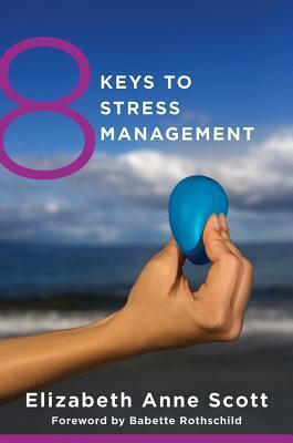8 Keys to Stress Management by Babette Rothschild, Elizabeth Anne Scott