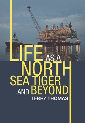 Life as a North Sea Tiger and Beyond by Terry Thomas