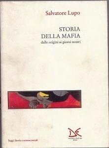 Storia della mafia dalle origini ai giorni nostri by Salvatore Lupo, Salvatore Lupo