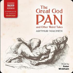 The Great God Pan and Other Weird Tales by Arthur Machen