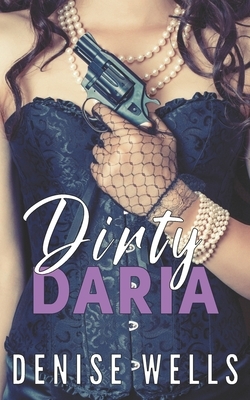 Dirty Daria: A romantic suspense (Dirty Darlings - The Beginning, Book Two by Denise Wells
