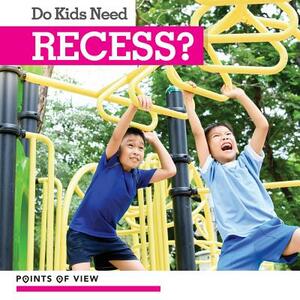 Do Kids Need Recess? by Amy B. Rogers