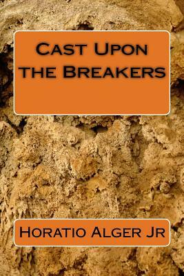 Cast Upon the Breakers by Horatio Alger Jr.