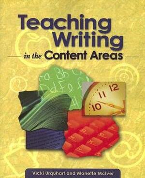 Teaching Writing in the Content Areas by Monette McIver, Vicki Urquhart