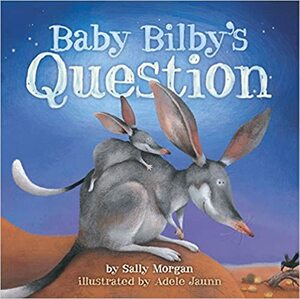 Baby Bilby's Question by Adele Jaunn, Sally Morgan
