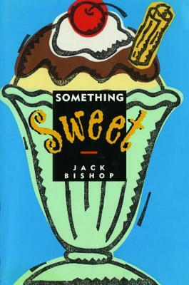 Something Sweet by Jack Bishop