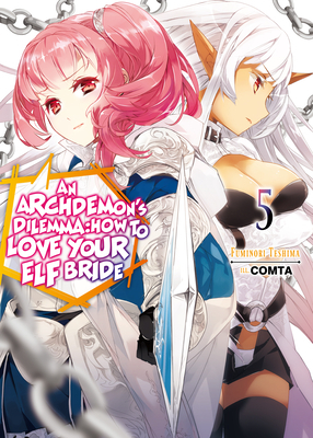 An Archdemon's Dilemma: How to Love Your Elf Bride: Volume 5 by Fuminori Teshima