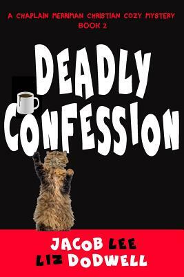 Deadly Confession: A Chaplain Merriman Christian Cozy Mystery (Book 2) by Liz Dodwell, Jacob Lee