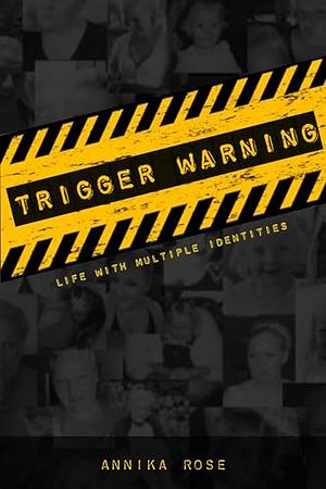 Trigger Warning: Life with Multiple Identities by Annika Rose