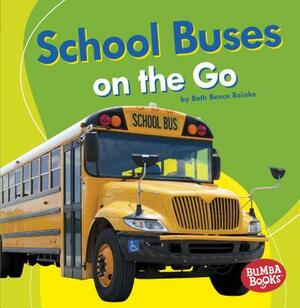 School Buses on the Go by Beth Bence Reinke