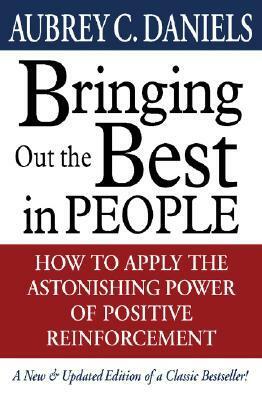 Bringing Out the Best in People by Aubrey C. Daniels