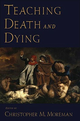 Teaching Death and Dying by Christopher M. Moreman