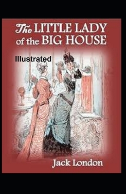 The Little Lady of the Big House Illustrated by Jack London