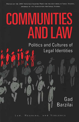 Communities and Law: Politics and Cultures of Legal Identities by Gad Barzilai