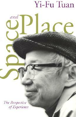 Space and Place: The Perspective of Experience by Yi-Fu Tuan