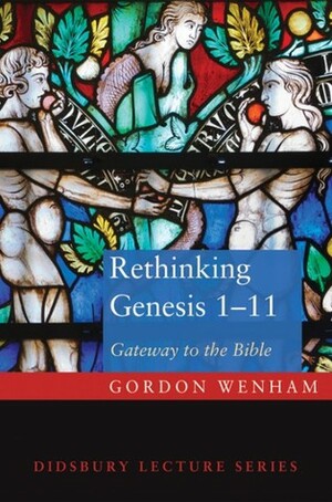 Rethinking Genesis 1-11: Gateway to the Bible by Gordon J. Wenham