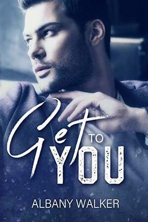 Get to You by Albany Walker