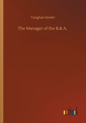 The Manager of the B.& A. by Vaughan Kester
