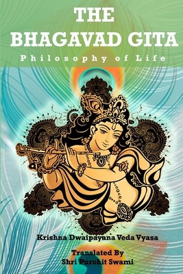 The Bhagavad Gita: Philosophy of life by Krishna Dwaipayana Veda Vyasa