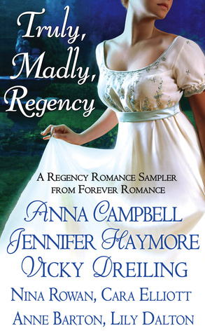 Truly, Madly, Regency by Anna Campbell, Cara Elliott, Lily Dalton, Anne Barton, Vicky Dreiling, Nina Rowan, Jennifer Haymore