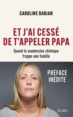 Et j'ai cessé de t'appeler papa  by Caroline Darian