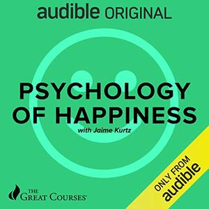 The Psychology of Happiness by Jaime Kurtz