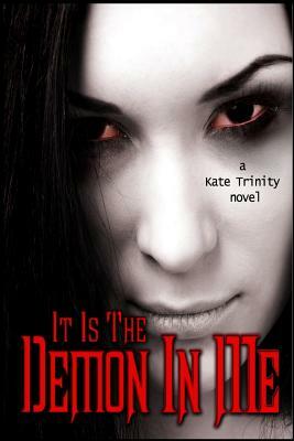 It Is The Demon In Me by Kate Trinity