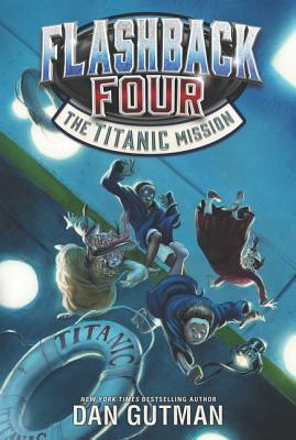 Flashback Four: The Titanic Mission by Dan Gutman