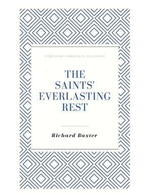 The Saints' Everlasting Rest by Richard Baxter