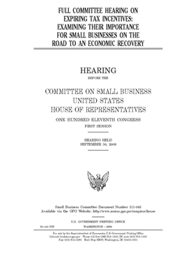 Full committee hearing on expiring tax incentives: examining their importance for small businesses on the road to an economic recovery by United States House of Representatives, Committee on Small Business (house), United State Congress