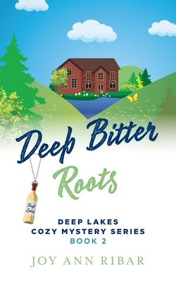 Deep Bitter Roots by Joy Ann Ribar