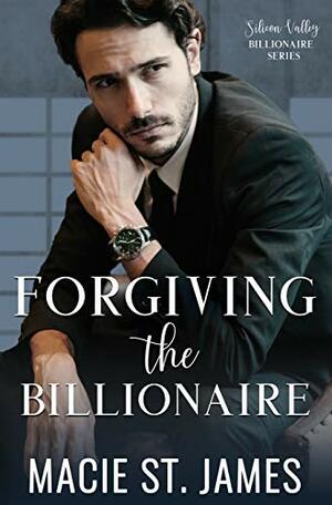 Forgiving the Billionaire by Macie St. James