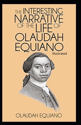 The Interesting Narrative of the Life of Olaudah Equiano Illustrated by Olaudah Equiano