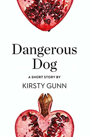 Dangerous Dog: A Short Story from the collection, Reader, I Married Him by Kirsty Gunn