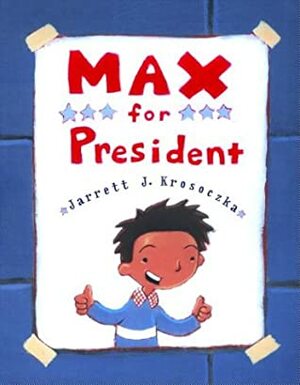 Max for President by Jarrett J. Krosoczka