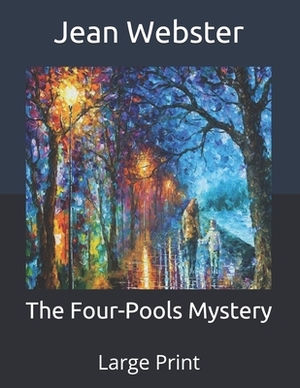 The Four-Pools Mystery: Large Print by Jean Webster