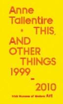 This, and Other Things, 1999-2010 by Rachael Thomas, Anne Tallentire, Enrique Juncosa