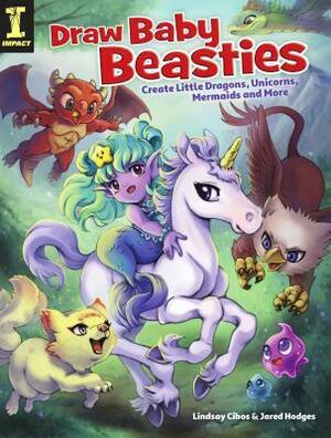 Draw Baby Beasties: Create Little Dragons, Unicorns, Mermaids and More by Lindsay Cibos-Hodges, Jared Hodges