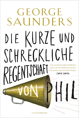 Die kurze und schreckliche Regentschaft von Phil by George Saunders