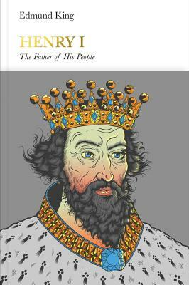 Henry I (Penguin Monarchs): The Father of His People by Edmund King